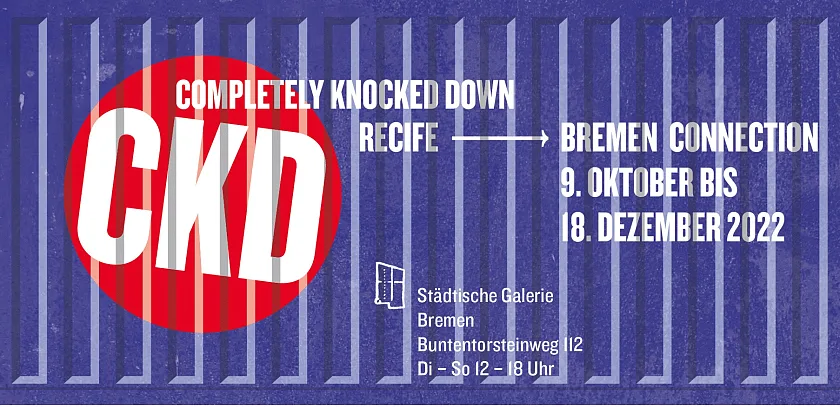 Der Banner zum Projekt CKD - Completely knocked down. Die Recife Bremen Connection. Foto: Kulturressort